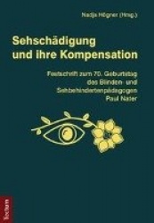Sehschadigung Und Ihre Kompensation - Festschrift Zum 70. Geburtstag Des Blinden- Und Sehbehindertenpadagogen Paul Nater