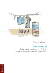 Zieh Mich An! - Ein Konsumsoziologischer Beitrag Zu Digitalisierten Formen Des Einkaufens