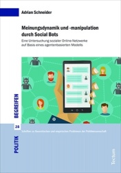 Meinungsdynamik Und -Manipulation Durch Social Bots - Eine Untersuchung Sozialer Online-Netzwerke Auf Basis Eines Agentenbasiert