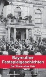 Bayreuther Festspielgeschichten - Der Wurm ohne Hals