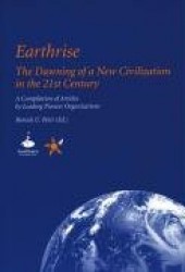 Earthrise: The Dawning of a New Civilization in the 21st Century