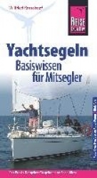 Reise Know-How  Yachtsegeln - Basiswissen für Mitsegler Der Praxis-Ratgeber für gelungene Segeltörns