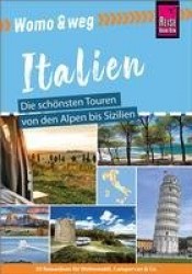 Reise Know-How Womo&weg: Italien - Die schönsten Touren von den Alpen bis Sizilien