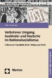 Verbotener Umgang. Ausländer und Deutsche im Nationalsozialismus
