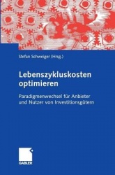 Lebenszykluskosten optimieren - Paradigmenwechsel für Anbieter und Nutzer von Investitionsgütern