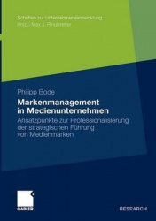 Markenmanagement in Medienunternehmen : Ansatzpunkte zur Professionalisierung der strategischen Führung von Medienmarken