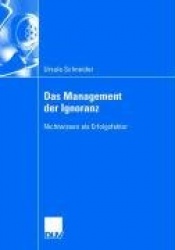 Das Management Der Ignoranz - Nichtwissen ALS Erfolgsfaktor