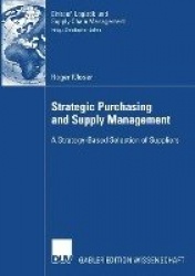 Strategic Purchasing and Supply Management - A Strategy-Based Selection of Suppliers