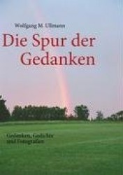 Die Spur der Gedanken - Gedanken, Gedichte und Fotografien