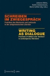 Schreiben im Zwiegespräch / Writing as Dialogue - Praktiken des Mentorats und Lektorats in der zeitgenössischen Literatur / Prac