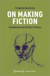 On Making Fiction - Frankenstein and the Life of Stories