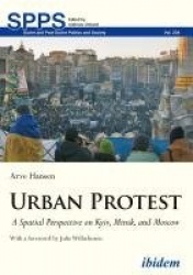 Urban Protest - A Spatial Perspective on Kyiv, Minsk, and Moscow