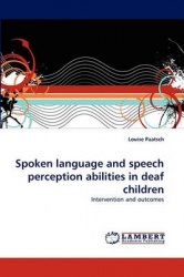 Spoken language and speech perception abilities in deaf children