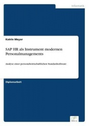 SAP HR als Instrument modernen Personalmanagements - Analyse einer personalwirtschaftlichen Standardsoftware