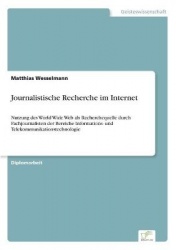 Journalistische Recherche im Internet - Nutzung des World Wide Web als Recherchequelle durch Fachjournalisten der Bereiche Infor