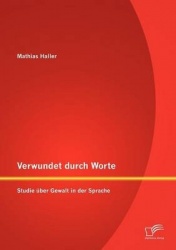 Verwundet durch Worte - Studie über Gewalt in der Sprache