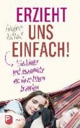 Erzieht uns einfach!