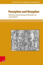 Perzeption und Rezeption - Wahrnehmung und Deutung im Mittelalter und in der Moderne