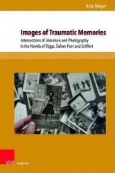 Images of Traumatic Memories - Intersections of Literature and Photography in the Novels of Riggs, Safran Foer and Seiffert