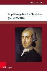 La philosophie de l’histoire par le théâtre - L’œuvre dramatique de Johann Gottfried Herder (1764–1774)