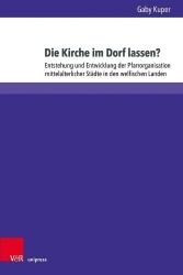 Die Kirche Im Dorf Lassen? - Entstehung Und Entwicklung Der Pfarrorganisation Mittelalterlicher Stadte in Den Welfischen Landen