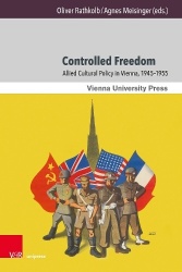 Controlled Freedom - Allied Cultural Policy in Vienna, 1945–1955