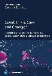 Covid, Crisis, Care, and Change? - International Gender Perspectives on Re/Production, State and Feminist Transitions