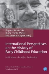 International Perspectives on the History of Early Childhood Education - Institution – Family – Profession