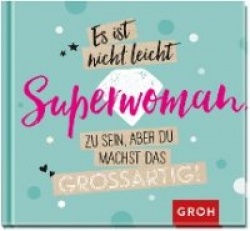 Es ist nicht leicht, Superwoman zu sein, aber du machst das großartig!