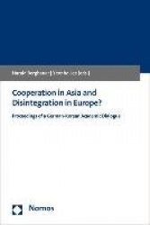 Cooperation in Asia and Disintegration in Europe? - Proceedings of a German-Korean Academic Dialogue