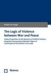 The Logic of Violence Between War and Peace - A New Perspective on the Dynamics of Political Violence Using the Case Example Lib