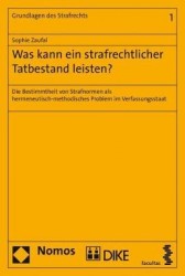 Was Kann Ein Strafrechtlicher Tatbestand Leisten? - Die Bestimmtheit Von Strafnormen ALS Hermeneutisch-Methodisches Problem Im V