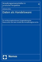 Daten ALS Handelsware - Zur Verfassungskonformen Ausgestaltung Des Datenrechts Nach Dem Vorbild Des Immaterialguterrechts