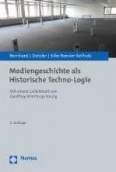 Mediengeschichte ALS Historische Techno-Logie - Mit Einem Geleitwort Von Geoffrey Winthrop-Young