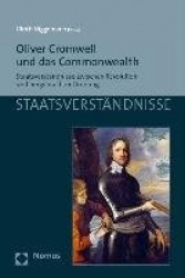 Oliver Cromwell Und Das Commonwealth - Staatsverstandnisse Zwischen Revolution Und Hergebrachter Ordnung