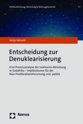 Entscheidung Zur Denuklearisierung - Eine Prozessanalyse Der Nuklearen Abrustung in Sudafrika - Implikationen Fur Die Non-Prolif