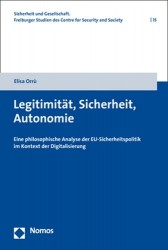 Legitimitat, Sicherheit, Autonomie - Eine Philosophische Analyse Der Eu-Sicherheitspolitik Im Kontext Der Digitalisierung
