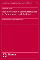 Ist Das Verbot Der Leihmutterschaft in Deutschland Noch Haltbar? - Eine Rechtsphilosophische Analyse
