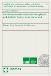 Grosse Internationale Wirtschaftsstreitigkeiten Und Staatliche Gerichte Im 21. Jahrhundert - Pladoyer Fur Einen Commercial Court