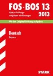 Abschluss-Prüfungen Fach-/Berufsoberschule Bayern / Deutsch FOS/BOS 13 2013