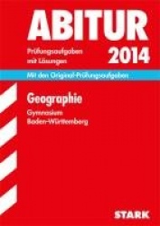 Abitur-Prüfungsaufgaben Geographie 2014 Gymnasium Baden-Württemberg. Mit Lösungen
