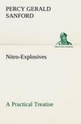 Nitro-Explosives - A Practical Treatise
