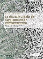 Le Devenir Urbain de l'Agglomération - En Quête d'Une Nouvelle Qualité Urbaine