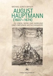 August Hauptmann (1607-1674) : Zu Leben, Werk und Wirkung eines Dresdner Arztalchemikers