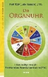 Die Organuhr. Leben im Rhythmus der Traditionellen Chinesischen Medizin (TCM)