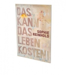 Sophie Reinhold: Das Kann Das Leben Kosten - Cat. Cfa Contemporary Fine Arts Berlin