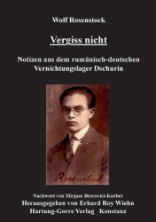 Vergiss nicht - Notizen aus dem rumänisch-deutschen Vernichtungslager Dschurin