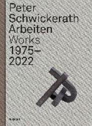 Peter Schwickerath. Skulptur/ Sculpture 1975- 2022