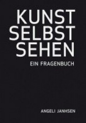 Angeli Janhsen KUNST SELBST SEHEN  Ein Fragenbuch