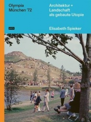 Olympia München ’72 - Architektur+Landschaft als gebaute Utopie